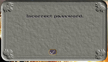 The Incorrect Password message that occurs when the wrong password is given to an account name in the login screen.